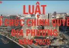 Luật tổ chức chính quyền địa phương có hiệu lực từ ngày 01/03/2025